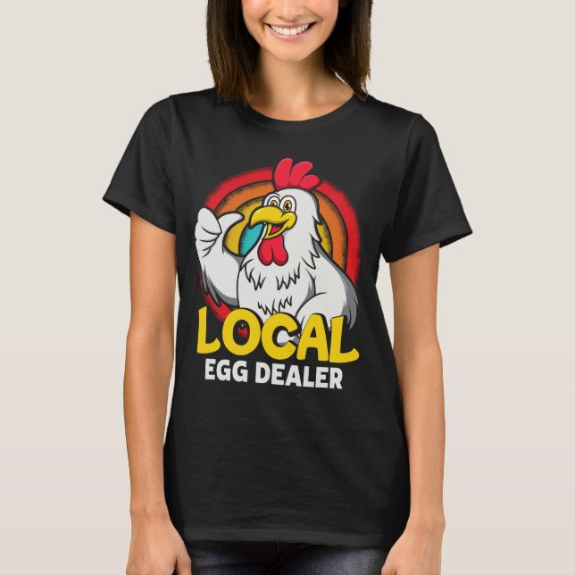 Local Egg Dealer Funny Chicken Lover Farm Farmer T-Shirt (Front)