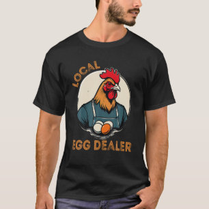 Local Egg Dealer Funny Egg Peddler Chicken Egg Far T-Shirt