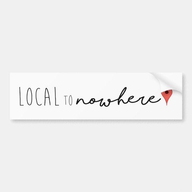 Local To Nowhere Bumper Sticker (Front)