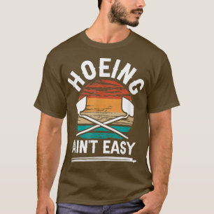 Local Vegetable Farming Hoeing Ain't Easy Farmer  T-Shirt