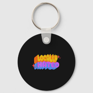Locally Hated Graphic Print Funny Sarcastic Quote Keychain