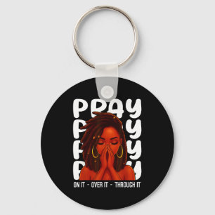 Loc'd Black Woman Pray On It Throught It Over It C Keychain