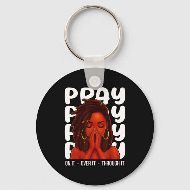 Loc'd Black Woman Pray On It Throught It Over It C Keychain (Front)