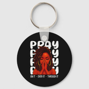 Locd Black Woman Pray On It Throught It Over It Ch Keychain