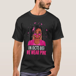 Loc'd Hair Black Woman In October We Wear Pink Bre T-Shirt