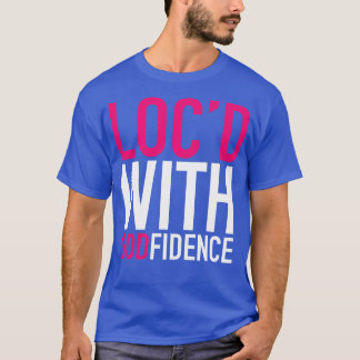 Locd With Godfidence Locs T-Shirt