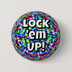 Lock 'em UP! (you may change the words) 2 Inch Round Button