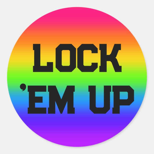 LOCK 'EM UP ( you may change the words ) Classic Round Sticker (Front)