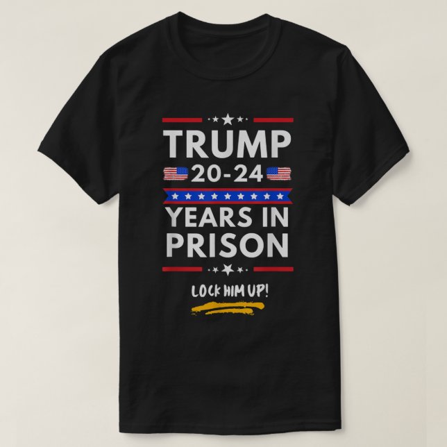 Lock Him Up 20202024 Years In Prison AntiTrump Pol T-Shirt (Design Front)