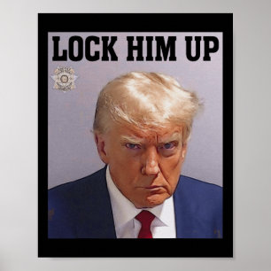 Lock Him Up Donald Trump Mug Shot T S Anti Trump G Poster