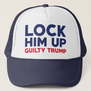 Lock Him Up Guilty Trump Trucker Hat