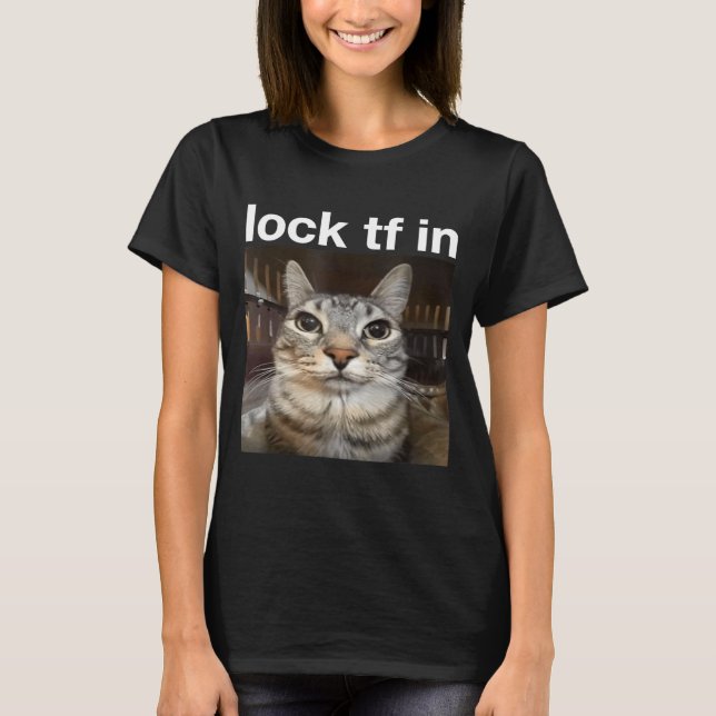 Lock TF in Cat Meme T-Shirt (Front)