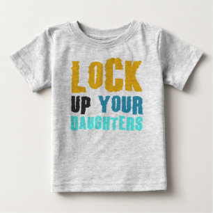 lock up your daughters baby T-Shirt