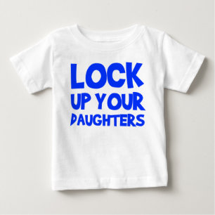 Lock Up Your Daughters Baby T-Shirt