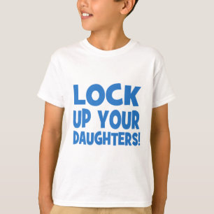Lock Up Your Daughters! T-Shirt