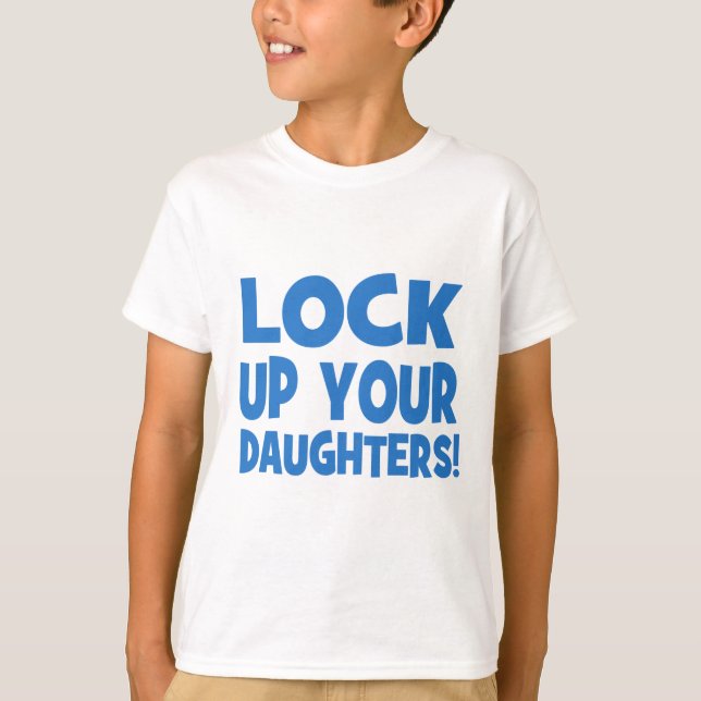 Lock Up Your Daughters! T-Shirt (Front)