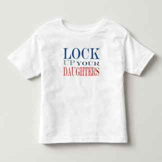 Lock up your daughters toddler t-shirt