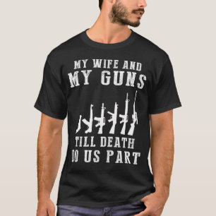 Locked and Loaded Love - My Wife and Guns Till Dea T-Shirt
