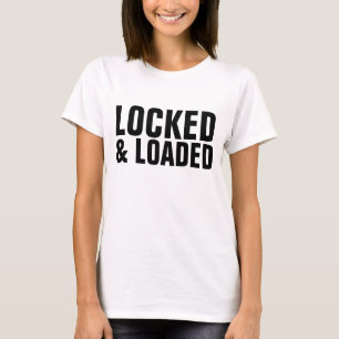 LOCKED AND LOADED t-shirts