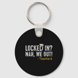 Locked In We Out Teacher Last Day Of School Gift E Keychain