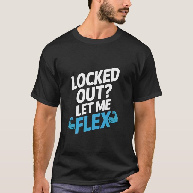 Locked Out Let Me Flex Locksmith T-Shirt (Front)