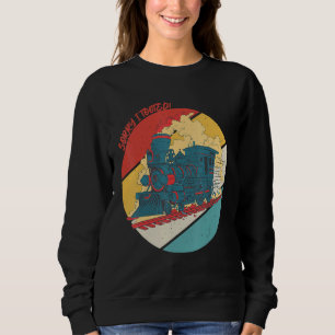 Locomotive Sorry I Tooted Conductor Train Driver R Sweatshirt