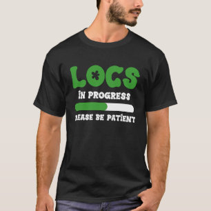 Locs In Progress Please Be Patient Black History M T-Shirt