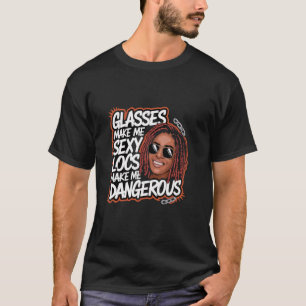 Locs make me Dangerous Afro Hair Black American Af T-Shirt