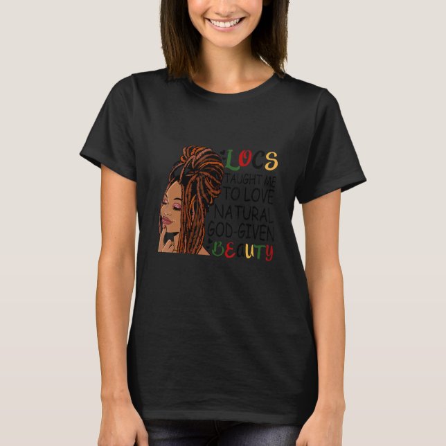 Locs Taught Me To Love Natural God Given Beauty T-Shirt (Front)