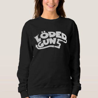 Loded Guns  Gun  Strong Biceps Loaded Guns Sweatshirt