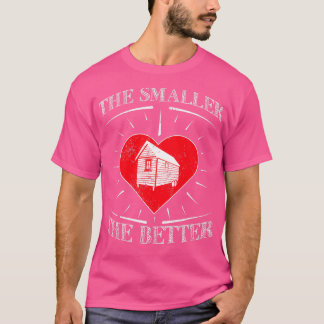 Log Cabin Shirt Smaller Better Tiny House Shirt