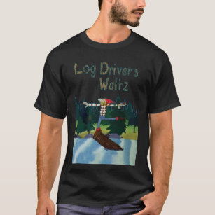 Log Driver&x27;s Waltz Classic T-Shirt