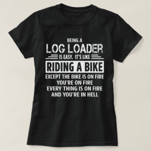 Log Loader T-Shirt