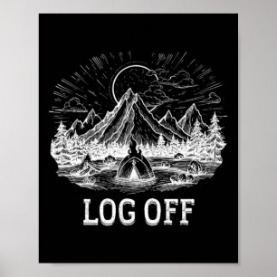 Log Off And Log Out And Put A Log On The Campfire  Poster
