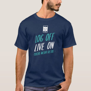 Log Off, Live On- Social Media Detox T-Shirt