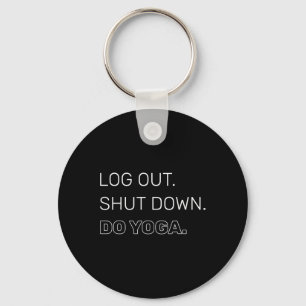 Log Out Shut Down Do Yoga Mindfulness Meditation Keychain