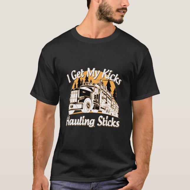 Log Truck Driver I Get My Kicks Hauling Sticks Nov T-Shirt (Front)