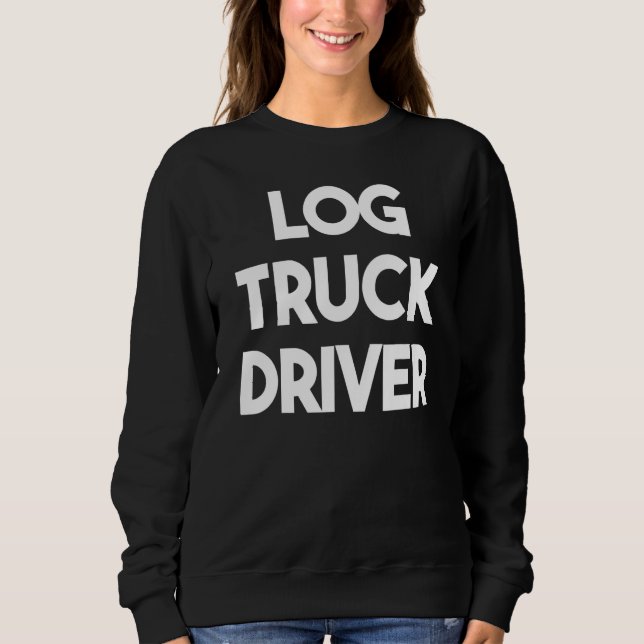 Log Truck Driver Sweatshirt (Front)