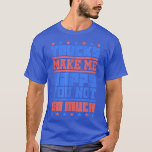 Log Truck Driver - Trucks make me happy - Tow Truc T-Shirt