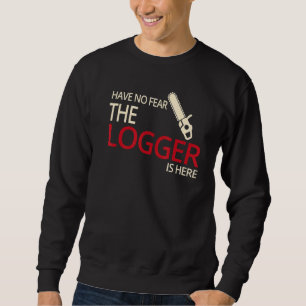 Logger Estimated Arborist Logger Tree Trimmer Sweatshirt