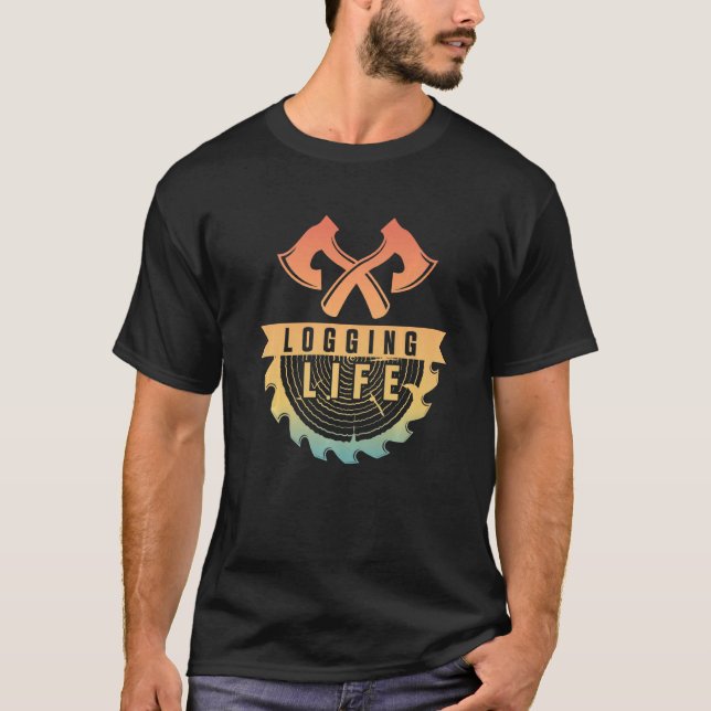Logging Life  Logging Worker Wood Logger T-Shirt (Front)