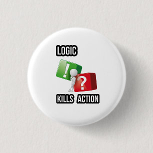"Logic Kills Action" doers mindset, streetwear 1 Inch Round Button