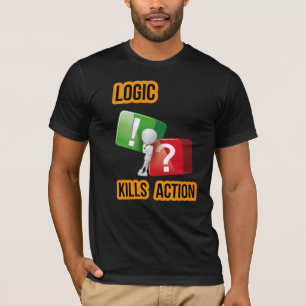 "Logic Kills Action" doers mindset, streetwear  T-Shirt