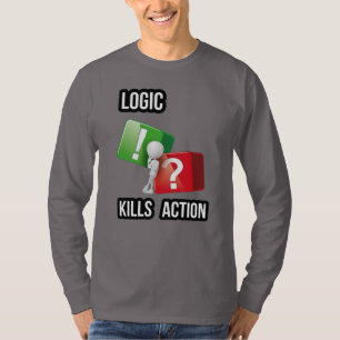 "Logic Kills Action" doers mindset, streetwear  T-Shirt