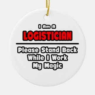 Logistician ... Work My Magic Ceramic Ornament