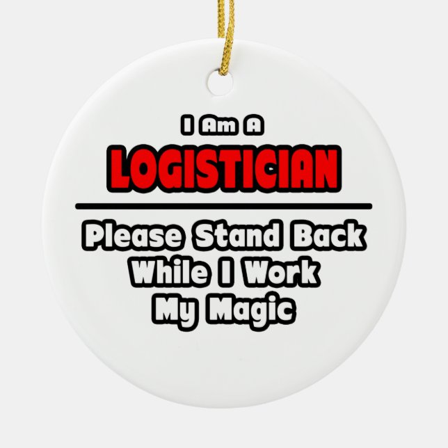 Logistician ... Work My Magic Ceramic Ornament (Front)