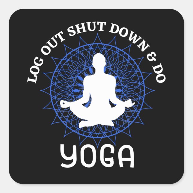 Logout shut down relax and do yoga   square sticker (Front)
