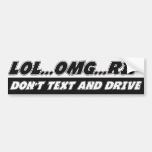 LOL...OMG...RIP Don't Text and Drive Bumper Sticker