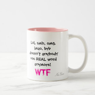 Lol, smh, omg, lmao, brb doesn't anybody use RE... Two-Tone Coffee Mug