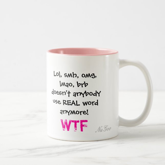 Lol, smh, omg, lmao, brb doesn't anybody use RE... Two-Tone Coffee Mug (Right)